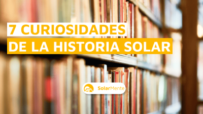 7 curiosidades en la historia de la energía solar que nadie te había contado