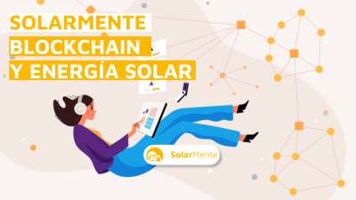 El blockchain en la energía solar: la revolución en el mercado energético